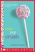 Cake Pop Crush: A Wish Novel (Wish #1) by Suzanne Nelson