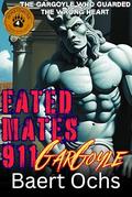 FATED MATES 911: GARGOYLE: THE GARGOYLE WHO GUARDED THE WRONG HEART by Baert Ochs