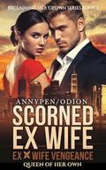 Scorned Ex Wife: Queen of Her Own (Reclaiming Her Crown #3) by Annypen