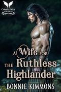 A Wife for the Ruthless Highlander: A Medieval Historical Romance Novel (The Highland's Lawson Sisters #2) by Bonnie Kimmons