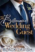 The Billionaire Wedding Guest: A Standalone by Black Lavish