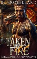 Taken by Fire: A Dragon Shifter Paranormal Romance (Dragonblood Dynasty #3) by B.E. Brouillard
