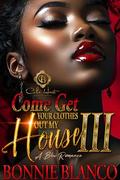 Come Get Your Clothes Out My House 3: A BBW Romance: Finale by Bonnie Blanco