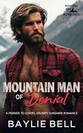 Mountain Man of Denial: A Friends to Lovers Grumpy Sunshine Romance (Mountain Men of Alpine Falls #1) by Baylie Bell