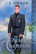The Duke's Champion (The Duke’s Guard #13) by C.H. Admirand
