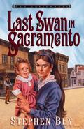 The Last Swan in Sacramento (Old California #2) by Stephen Bly