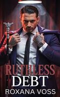 Ruthless Debt: An Enemies To Lovers Dark Mafia Romance (Vicious Vows Saga #3) by Roxana Voss