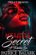 My Little Secret: A Forbidden Love Standalone by Patrice Balark