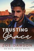 Trusting Grace: A Romantic Suspense Thriller with a Hacker Heroine and a Former Navy SEAL (NCIS #12) by Zoe Dawson