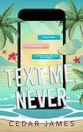 Text Me, Never by Cedar James