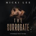The Surrogate: A Penthouse Series Novella by Micki Lee
