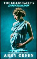 The Billionaire's Secret Royal Baby: The Virgin Queen's One Night Stand With A Billionaire, Short Story by Abby Green