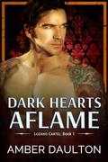 Dark Hearts Aflame (Lozano Cartel #1) by Amber Daulton