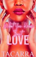 What You Know 'Bout Love by Tacarra
