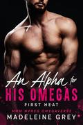 An Alpha for His Omegas: First Heat: MMM MPREG Omegaverse by Madeleine Grey