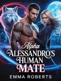 Alpha Alessandro's Human Mate : A Paranormal werewolf and Human Mate Romance Novel by Emma Roberts