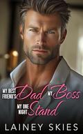My Best Friend's Dad My Boss My One Night Stand: Bad Boys Billionaire Age Gap Romance by Lainey Skies