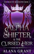 The Alpha Shifter & The Cursed Heir: The Pack Of Mysthaven Book 1 by Alana Grant