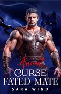 Ancient Curse Fated Mate: A Hybrid Wolf Shifter Paranormal Romance by Sara Wind