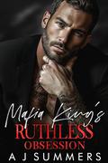 Mafia King's Ruthless Obsession by A.J. Summers