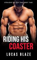 Riding His Coaster: Straight To Gay MM First Time by Lucas Blaze