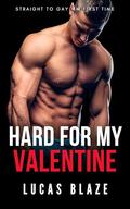 Hard For My Valentine: Straight To Gay MM First Time by Lucas Blaze