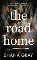 The Road Home: When coming home is more painful than leaving. by Shana Gray