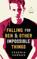 Falling for Ben & Other Impossible Things (Garcia Brothers #1) by Yesenia Vargas