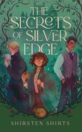 The Secrets of Silver Edge by Shirsten Shirts