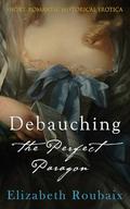Debauching the Perfect Paragon by Elizabeth Roubaix