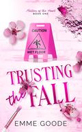 Trusting the Fall (Matters of the Heart #1) by Emme Goode