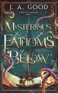 Mysterious Fathoms Below by J.A. Good