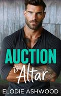 Auction to Altar: A Small Town Friends to Lovers Fake Relationship Romance (Men of Mill Creek #1) by Elodie Ashwood
