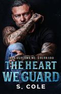 The Heart We Guard (Iron Outlaws MC: Colorado #4) by S. Cole