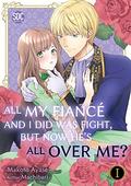 All My Fiancé and I Did Was Fight, But Now He's All Over Me? Vol. 1 by Machibari, Makoto Ayase