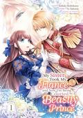 My Sister Took My Fiance and Now I'm Being Courted by a Beastly Prince (Manga) Vol. 1 (妹に婚約者を取られたら、獣な王子に求婚されました～またたびとして溺愛されてます～ (Comic) #1) by Kiduki Hoshikawa, Yū Sakurai