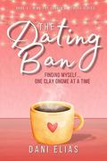 The Dating Ban: Finding Myself... One Clay Gnome at a Time. by Dani Elias