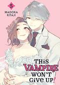 This Vampire Won't Give Up! Vol. 5 (This Vampire Won't Give Up! #5) by Madoka Kitaji