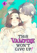 This Vampire Won't Give Up! Vol. 4 (This Vampire Won't Give Up! #4) by Madoka Kitaji