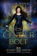 Warrior Hearts Academy: Centaur Bolt by Ellie Horn