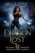 Warrior Hearts Academy: Dragon Lost by Ellie Horn