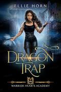 Warrior Hearts Academy: Dragon Trap by Ellie Horn