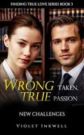 Wrong Taken, True Passion: New Challenges (Finding True Love #3) by Violet Inkwell