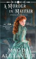 A Murder in Mayfair: A Victorian Historical Mystery by Magda Alexander