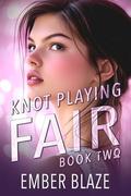 Knot Playing Fair: Book Two by Ember Blaze