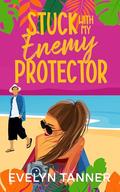 Stuck with My Enemy Protector: A Small Town Opposites Attract Sweet Romance by Evelyn Tanner