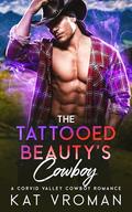 The Tattooed Beauty’s Cowboy: A Corvid Valley Cowboy Romance by Kat Vroman