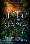 Hunted in the Shadows by Mary Dublin, Anne Kendsley