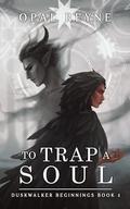 To Trap a Soul (Duskwalker Beginnings #1) by Opal Reyne