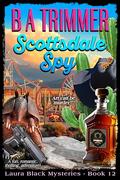 Scottsdale Spy (Laura Black Mysteries #12) by B A Trimmer